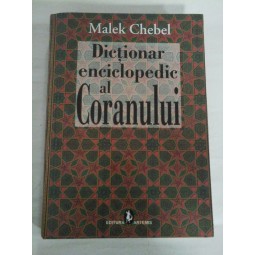   DICTIONAR  ENCICLOPEDIC  AL  CORANULUI  -  Malek  CHEBEL 